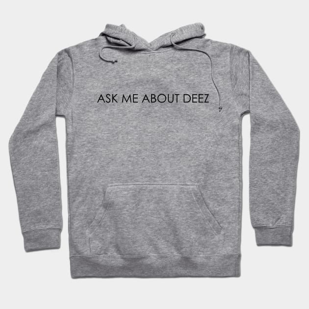 Ask Me About Deez Hoodie by Oyeplot